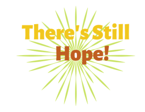 Image result for THERE IS STILL HOPE"